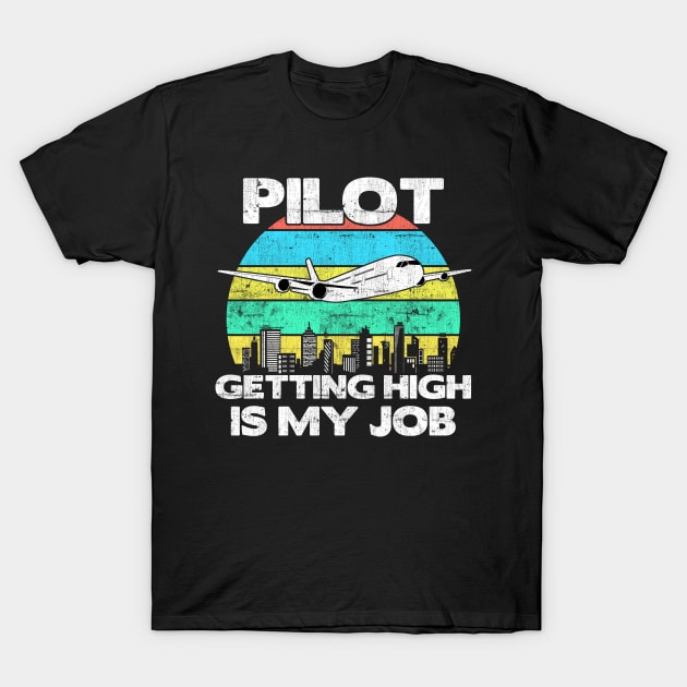 Pilot Getting High Is My Job - Aviation Flight Attendance product T-Shirt by theodoros20